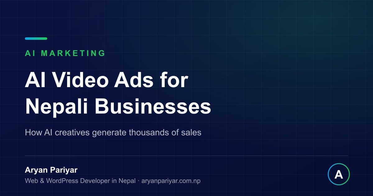 AI Video Ads for Nepali Businesses: How I Generate Thousands of Sales with AI Creatives