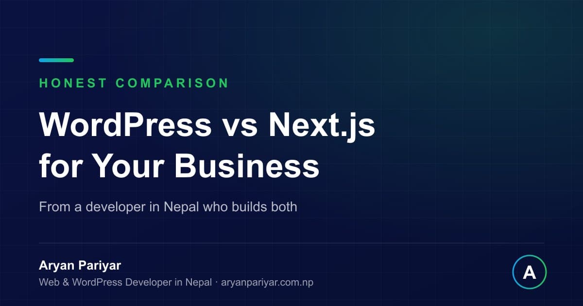 WordPress vs Next.js for Your Business Website in Nepal: An Honest Comparison from Someone Who Builds Both